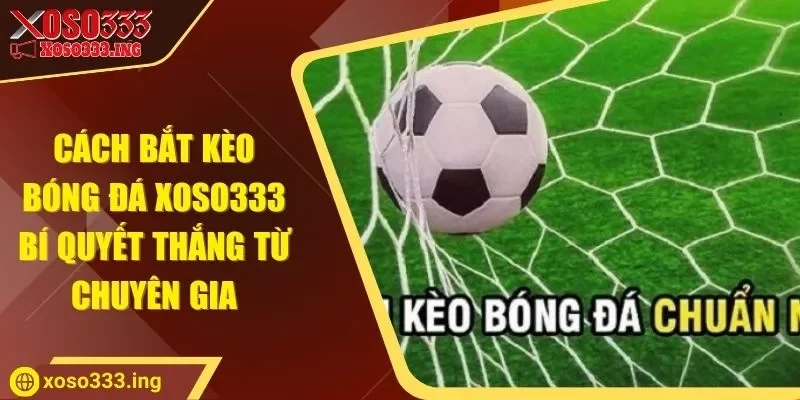 cach-bat-keo-bong-da-xoso333