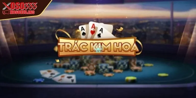 cach-choi-trac-kim-hoa-tong-quan