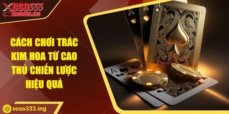 cach-choi-trac-kim-hoa